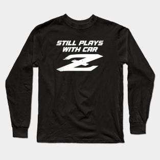 Still Plays With Car Z - 240Z Classic Car JDM Pun Long Sleeve T-Shirt